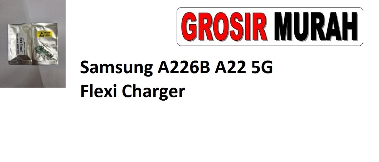 Samsung A226B A22 5G Flexi Charger Sparepart Hp Fleksi Samsung Spare Part Grosir Fleksibel Original Flexibel Papan Cas Charging Flexible Port Dock Flex Cable
