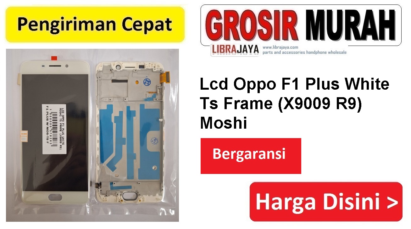 Lcd Oppo F1 Plus White Moshi Ts Frame (X9009 R9) Fullset Touchscreen Bergaransi Spare Part Hp Grosir