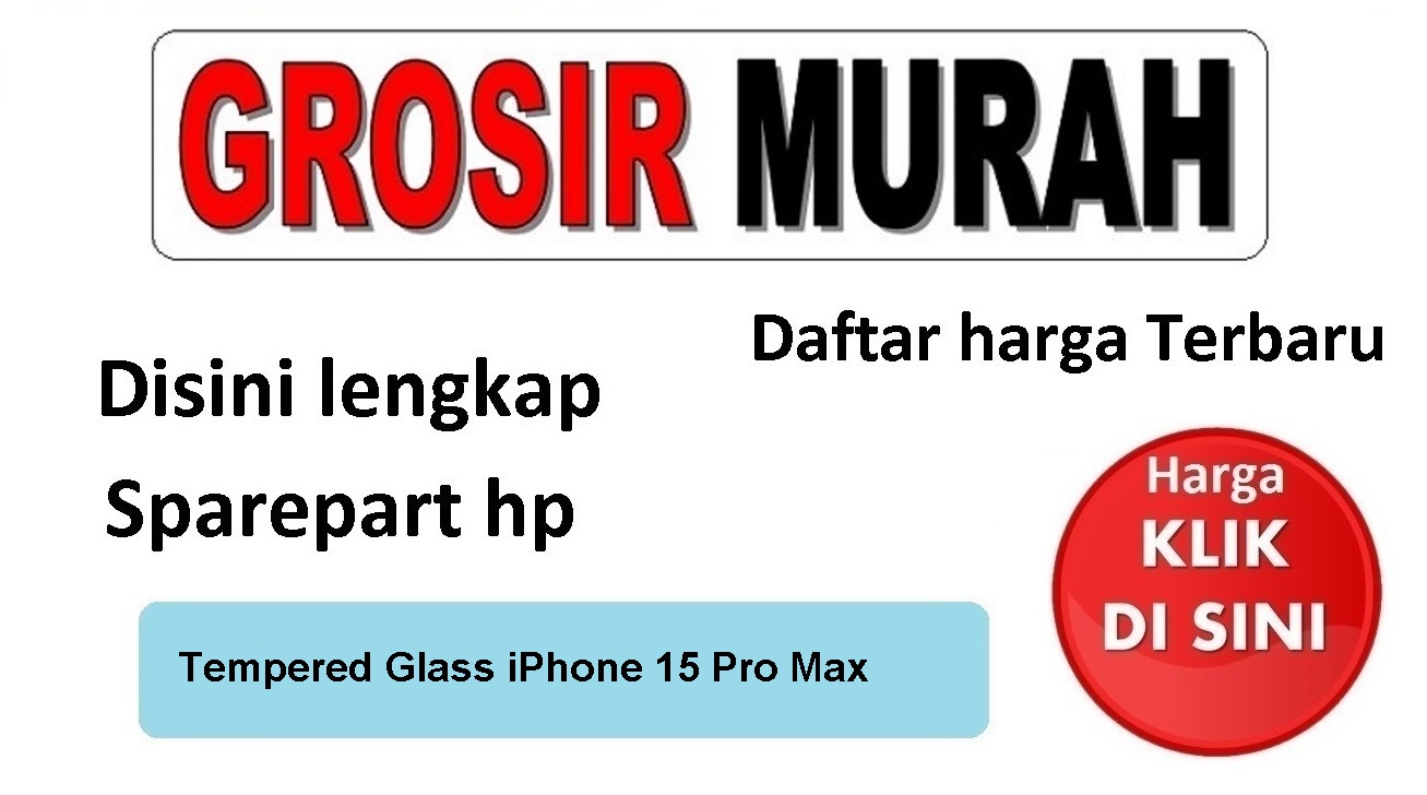 Tempered Glass iPhone 15 Pro Max Anti Gores Kaca Pelindung Layar Full Screen Protector Spare Part Hp Grosir