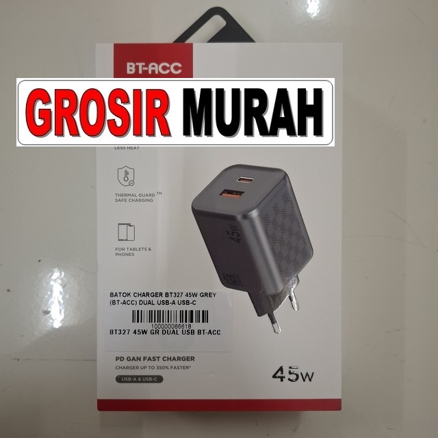 Batok Charger BT327 45W BT-Acc Grey – Dual USB-A & USB-C, Fast Charging 45W